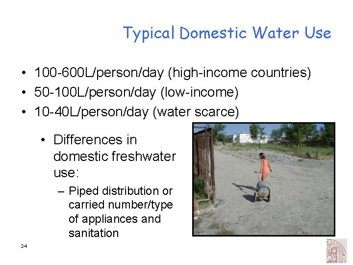 Typical Domestic Water Use • 100 -600 L/person/day (high-income countries) • 50 -100 L/person/day