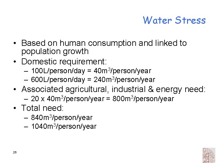 Water Stress • Based on human consumption and linked to population growth • Domestic