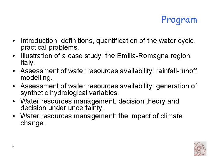 Program • Introduction: definitions, quantification of the water cycle, practical problems. • Illustration of
