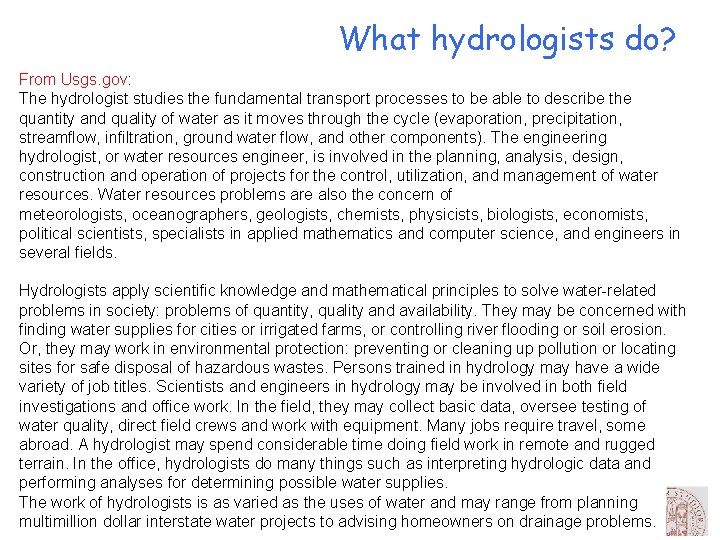 What hydrologists do? From Usgs. gov: The hydrologist studies the fundamental transport processes to