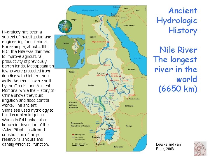 Hydrology has been a subject of investigation and engineering for millennia. For example, about