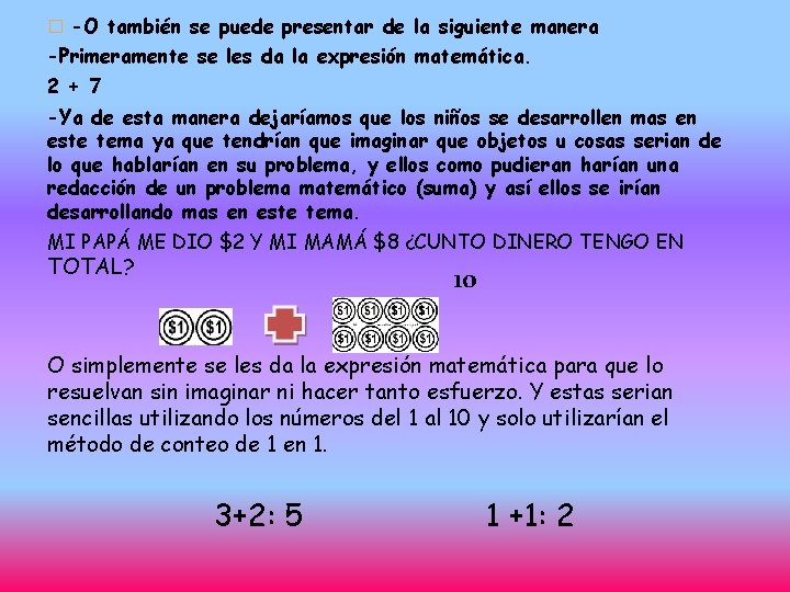 � -O también se puede presentar de la siguiente manera -Primeramente se les da