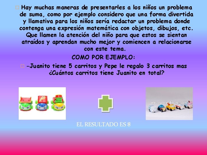 � Hay muchas maneras de presentarles a los niños un problema de suma, como