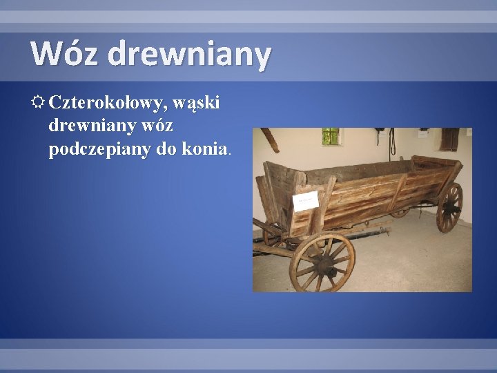 Wóz drewniany Czterokołowy, wąski drewniany wóz podczepiany do konia 