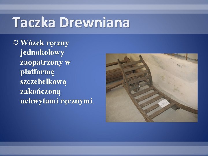 Taczka Drewniana Wózek ręczny jednokołowy zaopatrzony w platformę szczebelkową zakończoną uchwytami ręcznymi 