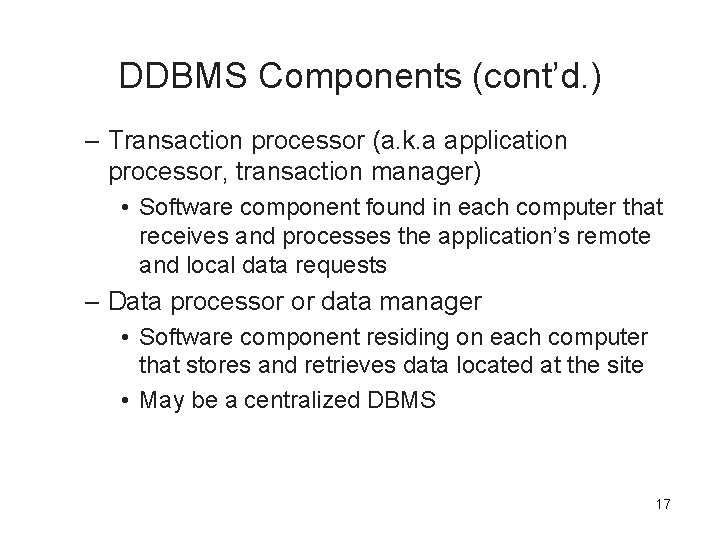 DDBMS Components (cont’d. ) – Transaction processor (a. k. a application processor, transaction manager)