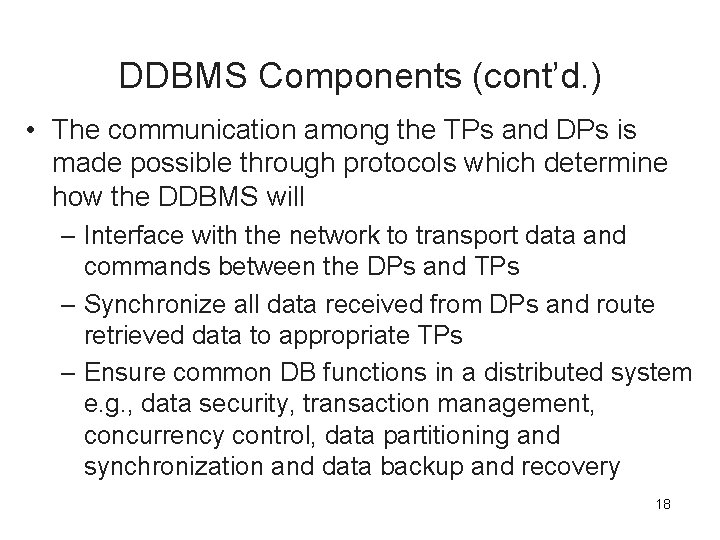 DDBMS Components (cont’d. ) • The communication among the TPs and DPs is made