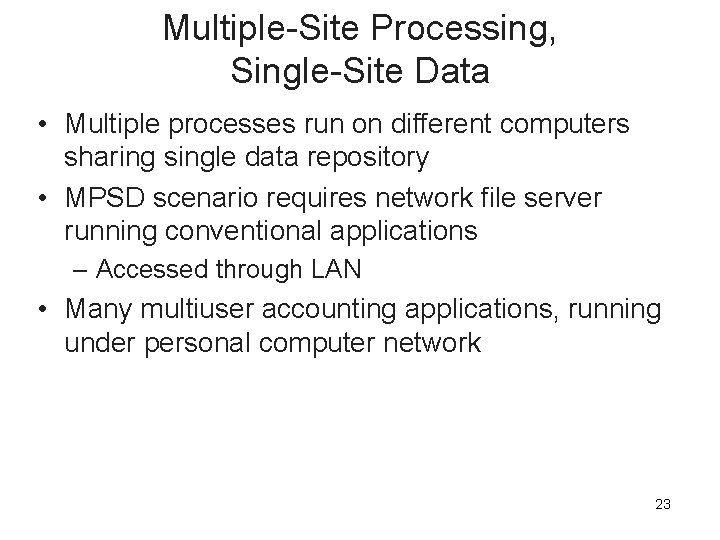 Multiple-Site Processing, Single-Site Data • Multiple processes run on different computers sharing single data