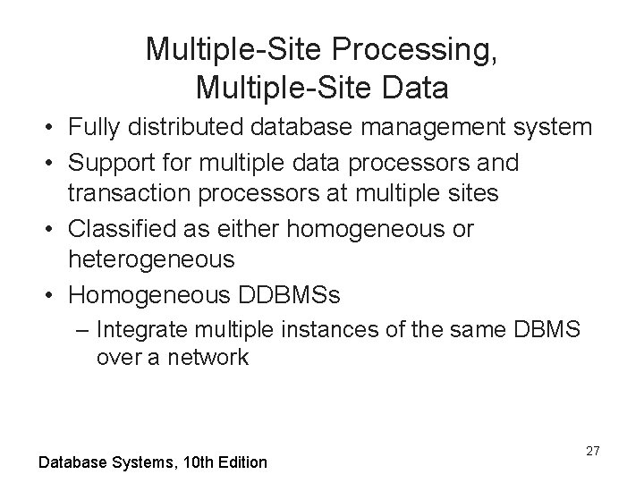 Multiple-Site Processing, Multiple-Site Data • Fully distributed database management system • Support for multiple