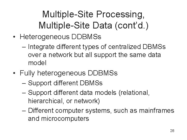 Multiple-Site Processing, Multiple-Site Data (cont’d. ) • Heterogeneous DDBMSs – Integrate different types of