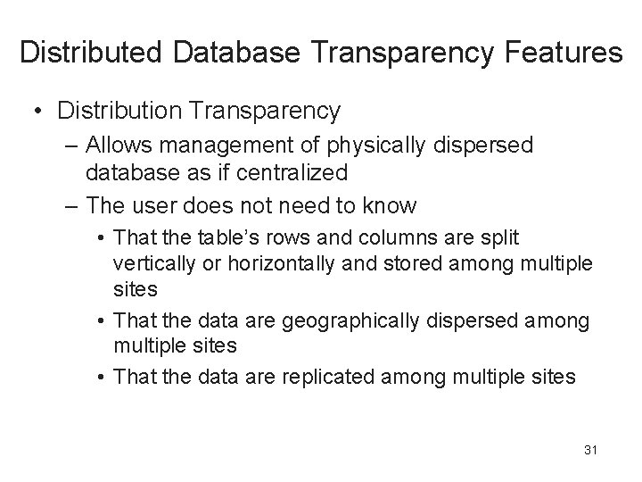 Distributed Database Transparency Features • Distribution Transparency – Allows management of physically dispersed database