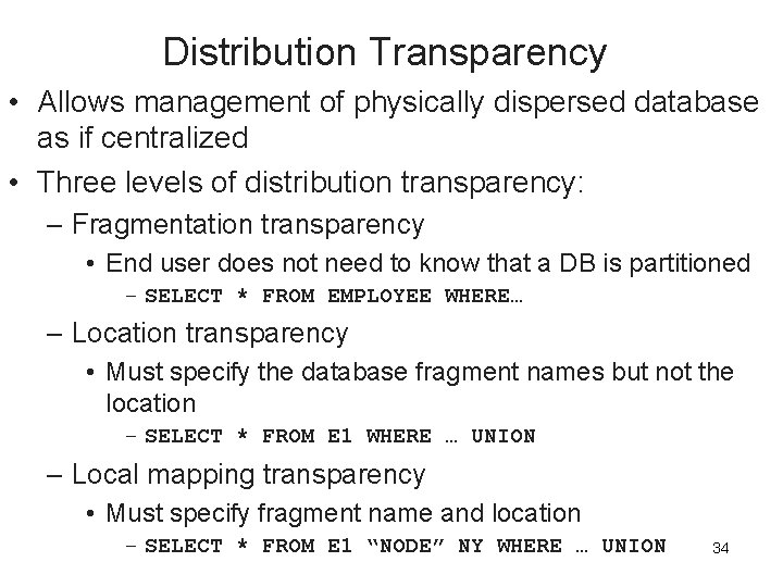 Distribution Transparency • Allows management of physically dispersed database as if centralized • Three