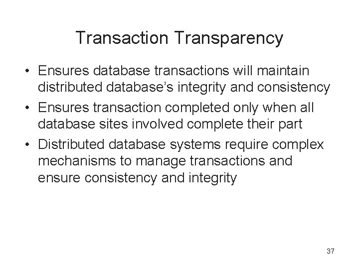 Transaction Transparency • Ensures database transactions will maintain distributed database’s integrity and consistency •