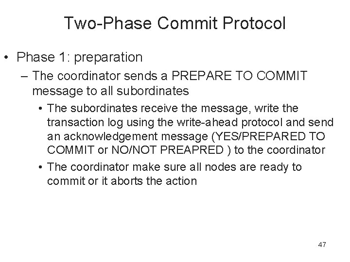 Two-Phase Commit Protocol • Phase 1: preparation – The coordinator sends a PREPARE TO