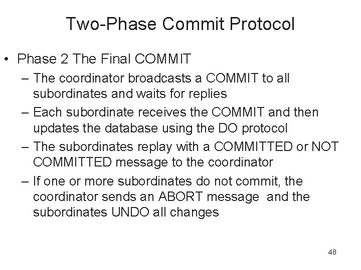 Two-Phase Commit Protocol • Phase 2 The Final COMMIT – The coordinator broadcasts a