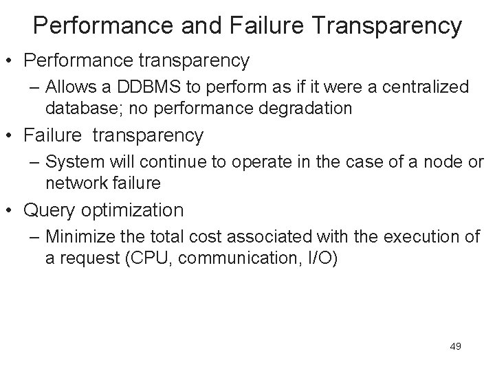 Performance and Failure Transparency • Performance transparency – Allows a DDBMS to perform as