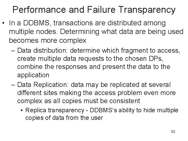 Performance and Failure Transparency • In a DDBMS, transactions are distributed among multiple nodes.