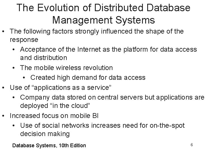 The Evolution of Distributed Database Management Systems • The following factors strongly influenced the