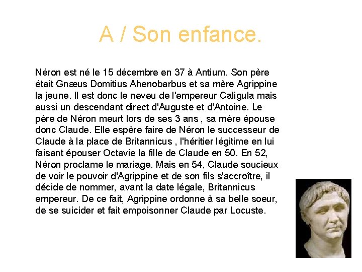 A / Son enfance. Néron est né le 15 décembre en 37 à Antium.