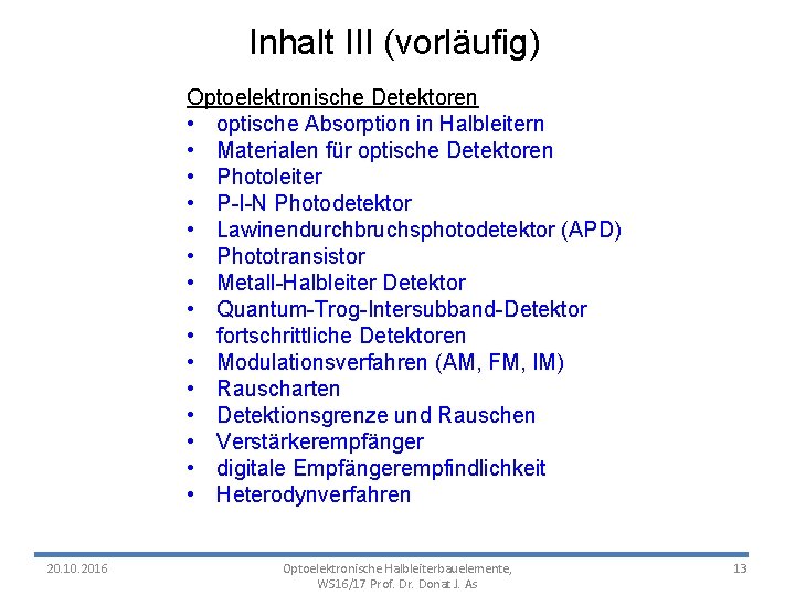 Inhalt III (vorläufig) Optoelektronische Detektoren • optische Absorption in Halbleitern • Materialen für optische