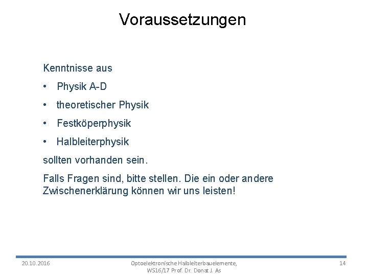 Voraussetzungen Kenntnisse aus • Physik A-D • theoretischer Physik • Festköperphysik • Halbleiterphysik sollten