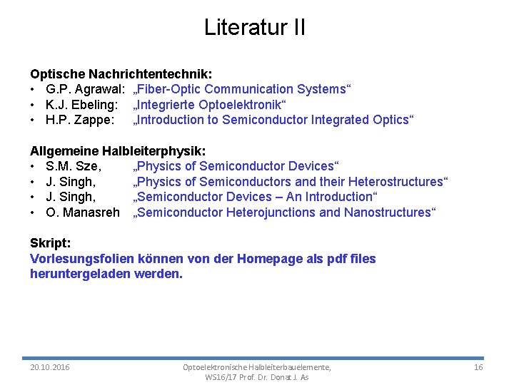 Literatur II Optische Nachrichtentechnik: • G. P. Agrawal: „Fiber-Optic Communication Systems“ • K. J.