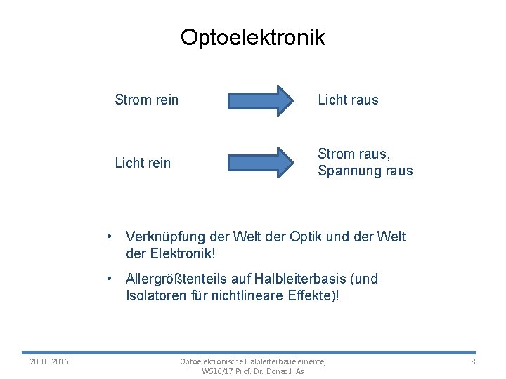 Optoelektronik Strom rein Licht raus Licht rein Strom raus, Spannung raus • Verknüpfung der