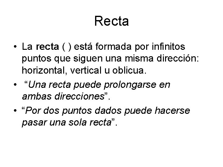 Recta • La recta ( ) está formada por infinitos puntos que siguen una