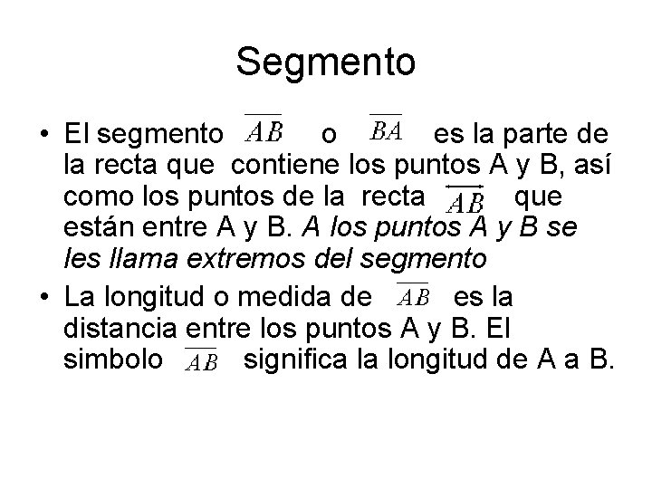 Segmento • El segmento o es la parte de la recta que contiene los