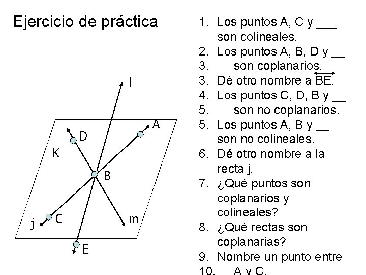 1. Los puntos A, C y ___ Ejercicio de práctica l A D K