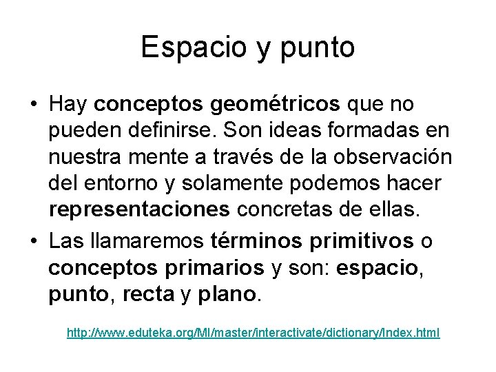 Espacio y punto • Hay conceptos geométricos que no pueden definirse. Son ideas formadas