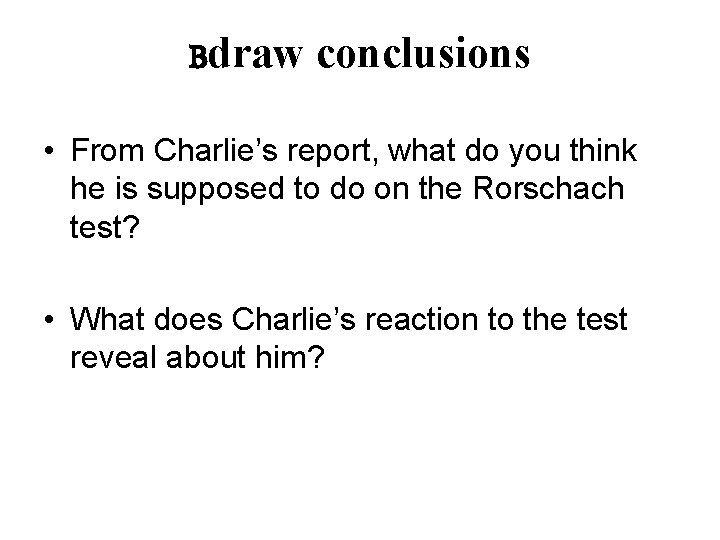 Bdraw conclusions • From Charlie’s report, what do you think he is supposed to