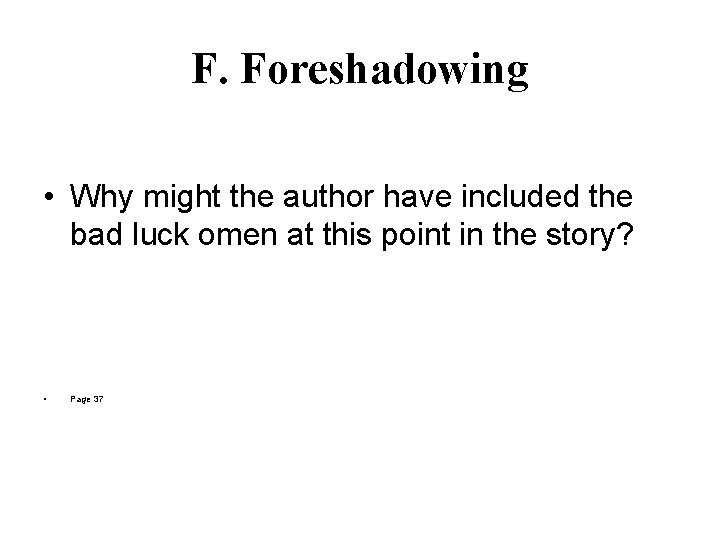 F. Foreshadowing • Why might the author have included the bad luck omen at