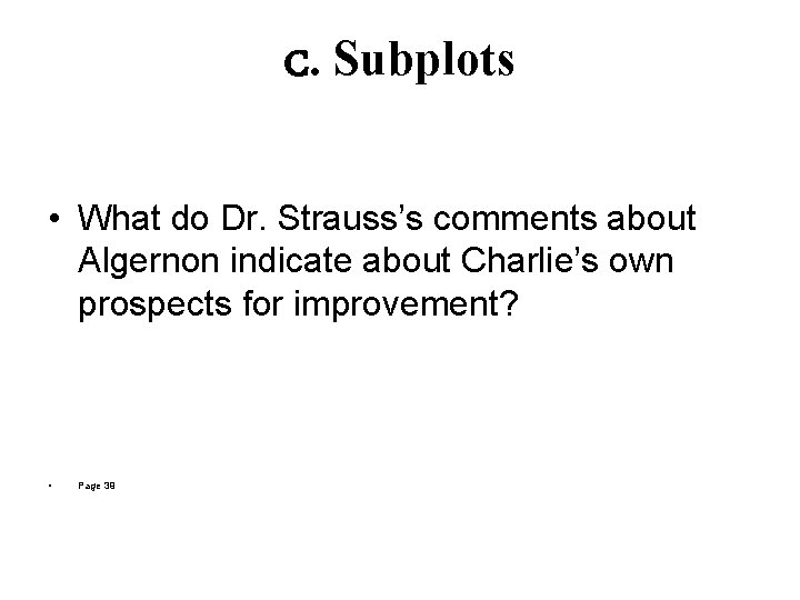 C. Subplots • What do Dr. Strauss’s comments about Algernon indicate about Charlie’s own C. Subplots • What do Dr. Strauss’s comments about Algernon indicate about Charlie’s own