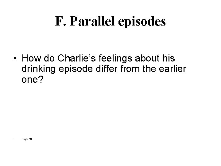 F. Parallel episodes • How do Charlie’s feelings about his drinking episode differ from