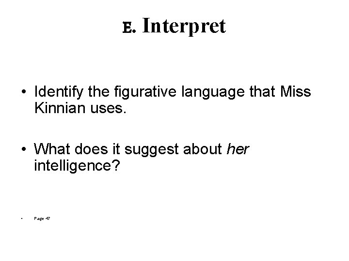 E. Interpret • Identify the figurative language that Miss Kinnian uses. • What does