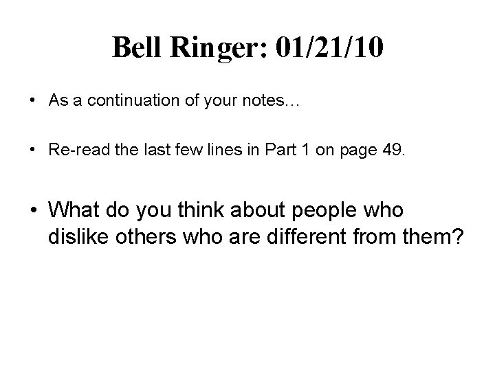Bell Ringer: 01/21/10 • As a continuation of your notes… • Re-read the last Bell Ringer: 01/21/10 • As a continuation of your notes… • Re-read the last