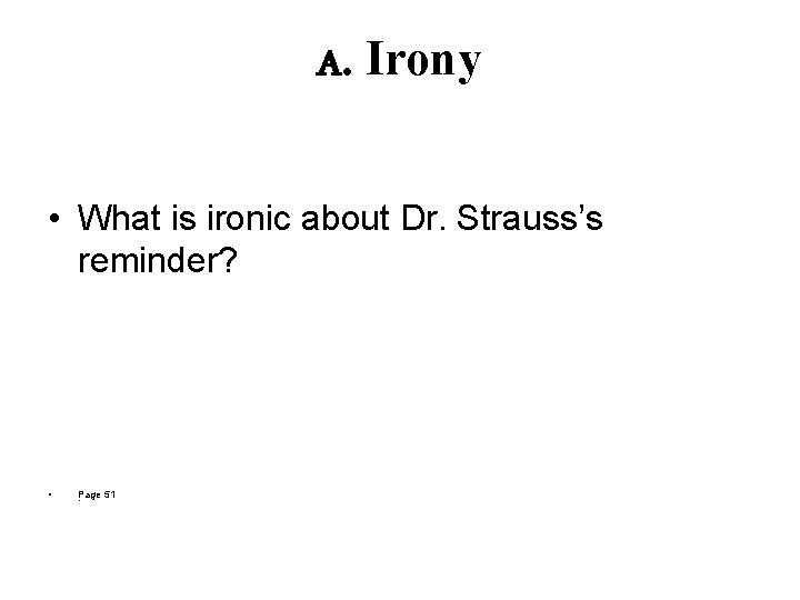 A. Irony • What is ironic about Dr. Strauss’s reminder? • • Page 51