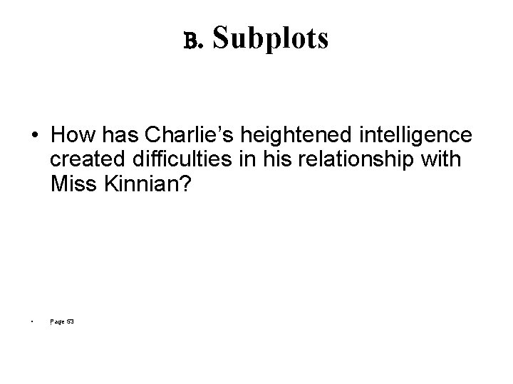 B. Subplots • How has Charlie’s heightened intelligence created difficulties in his relationship with B. Subplots • How has Charlie’s heightened intelligence created difficulties in his relationship with