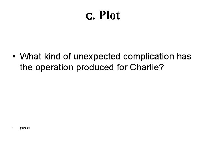 C. Plot • What kind of unexpected complication has the operation produced for Charlie? C. Plot • What kind of unexpected complication has the operation produced for Charlie?