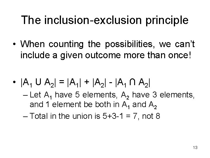 The inclusion-exclusion principle • When counting the possibilities, we can’t include a given outcome