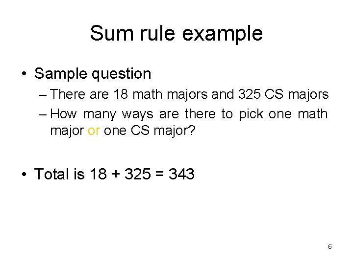 Sum rule example • Sample question – There are 18 math majors and 325
