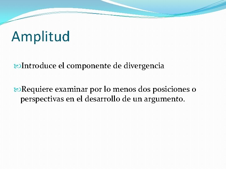Amplitud Introduce el componente de divergencia Requiere examinar por lo menos dos posiciones o