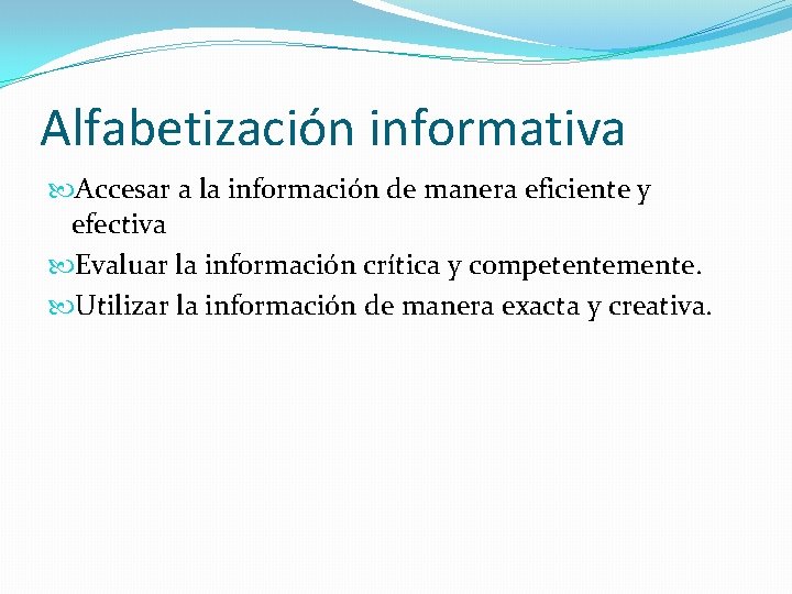 Alfabetización informativa Accesar a la información de manera eficiente y efectiva Evaluar la información