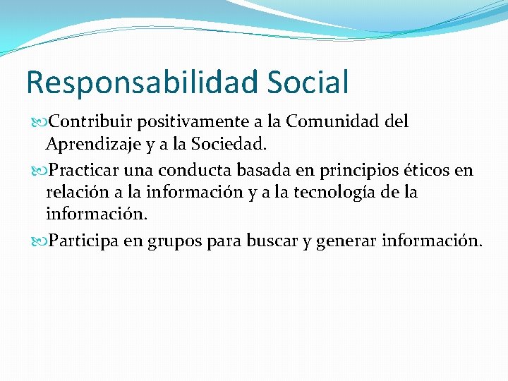 Responsabilidad Social Contribuir positivamente a la Comunidad del Aprendizaje y a la Sociedad. Practicar