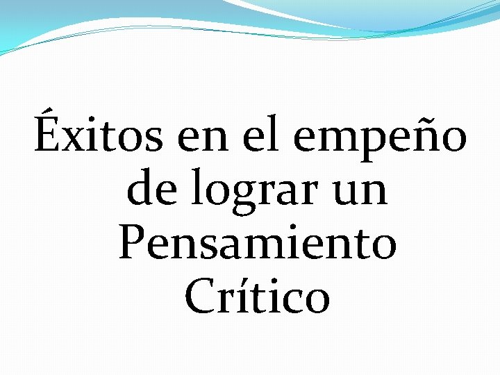 Éxitos en el empeño de lograr un Pensamiento Crítico 