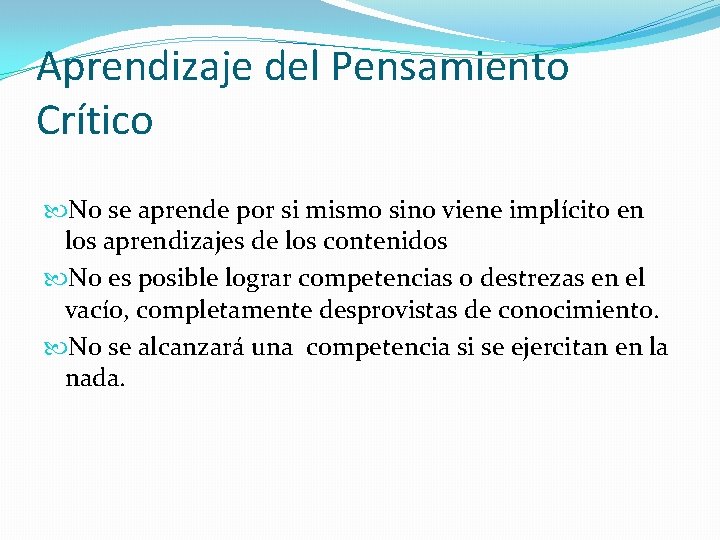 Aprendizaje del Pensamiento Crítico No se aprende por si mismo sino viene implícito en