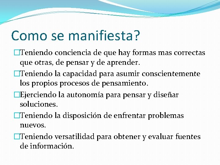 Como se manifiesta? �Teniendo conciencia de que hay formas correctas que otras, de pensar