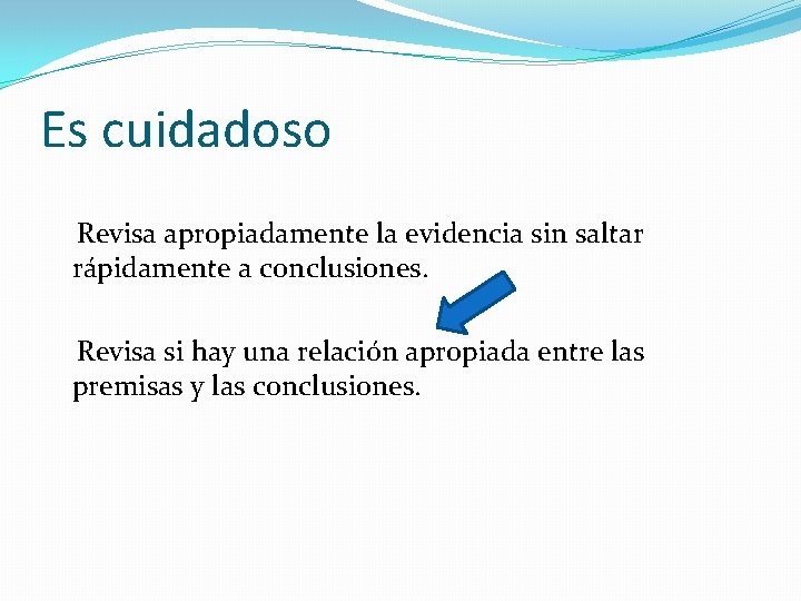 Es cuidadoso Revisa apropiadamente la evidencia sin saltar rápidamente a conclusiones. Revisa si hay