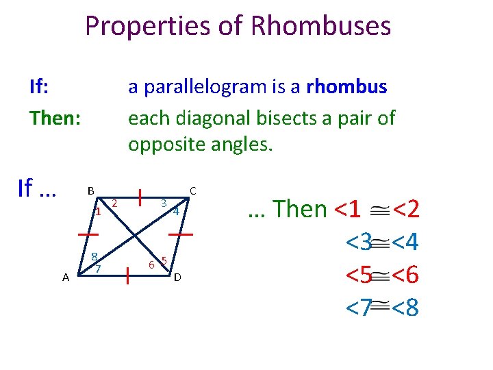 Properties of Rhombuses If: Then: If … a parallelogram is a rhombus each diagonal